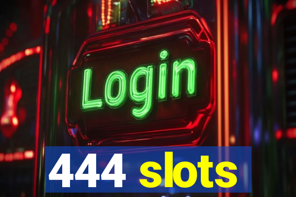 444 slots